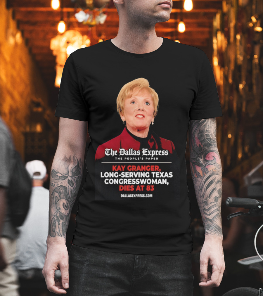 The Dallas Express The People's Paper Kay Granger Long Serving Texas Congresswoman Dies At 83 T-Shirt