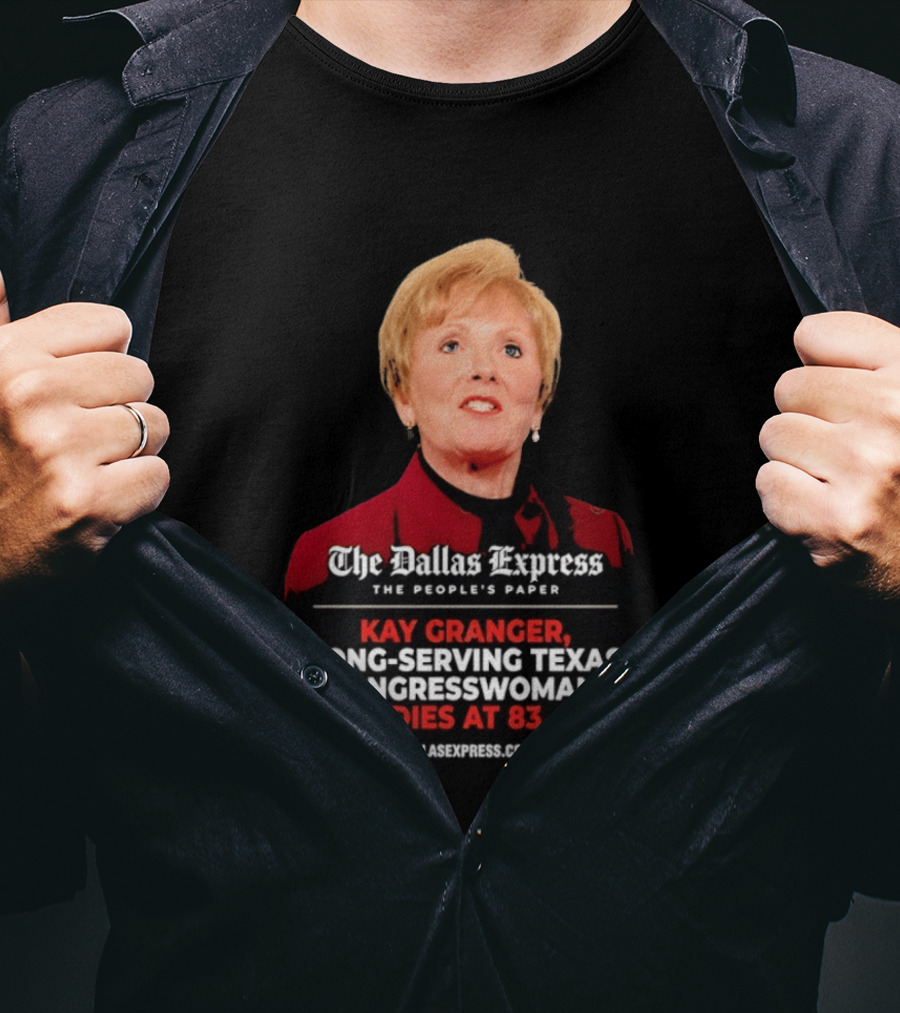 The Dallas Express The People's Paper Kay Granger Long Serving Texas Congresswoman Dies At 83 T-Shirt