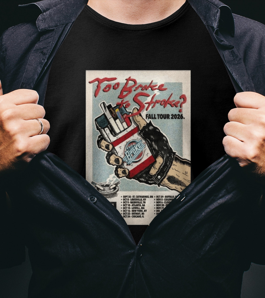 Too Broke To Stroke Fall Tour 2026 St. Catharines To Toronto Dates The Brokes T-Shirt