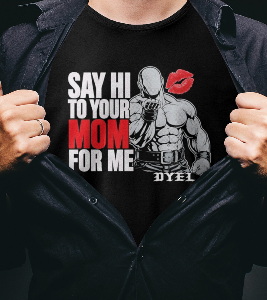 Say Hi To Your Mom For Me Bodybuilder DYEL Kiss T-Shirt