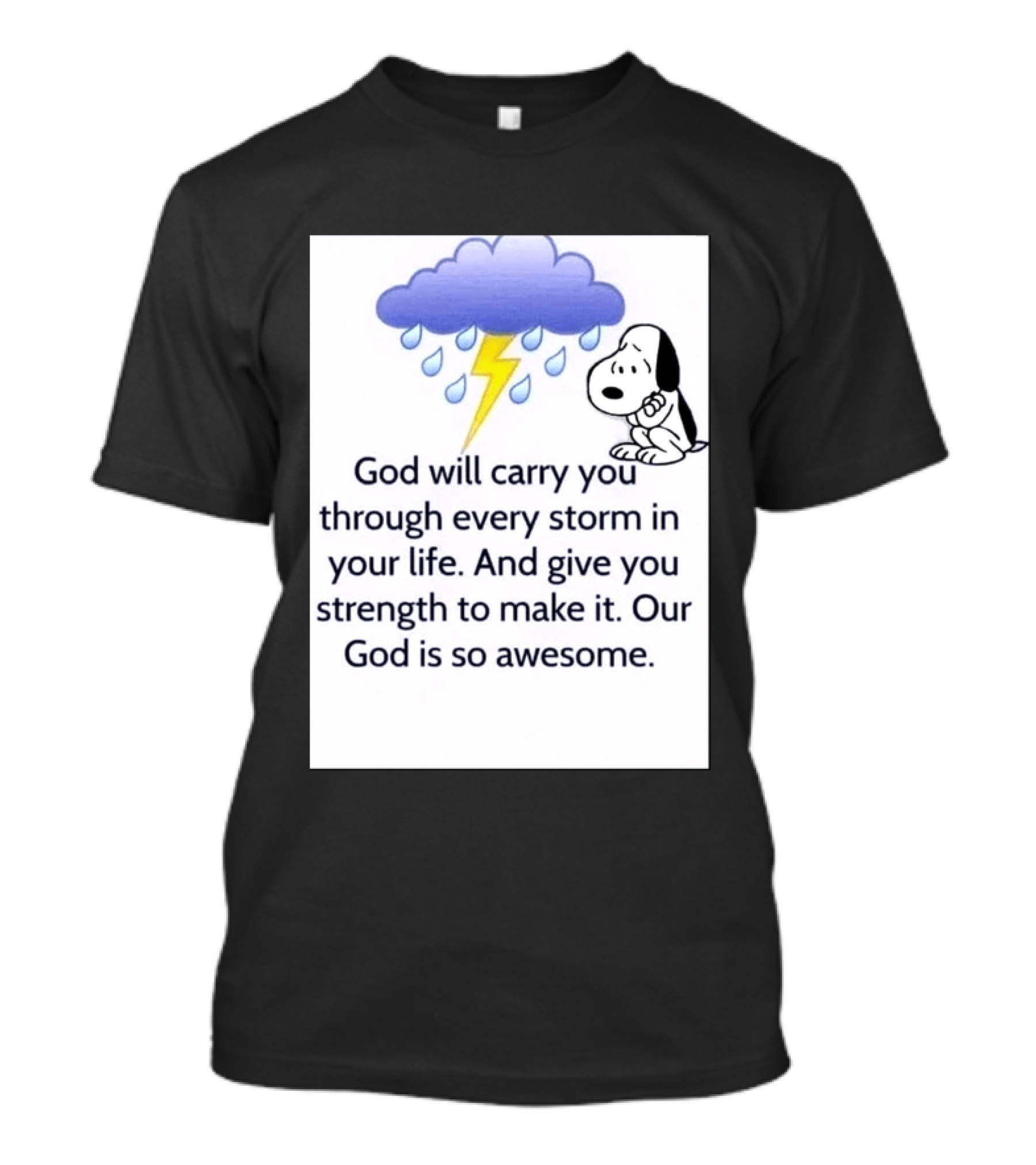 Snoopy God Will Carry You Through Every Storm Give You Strength Our God Is So Awesome T-Shirt