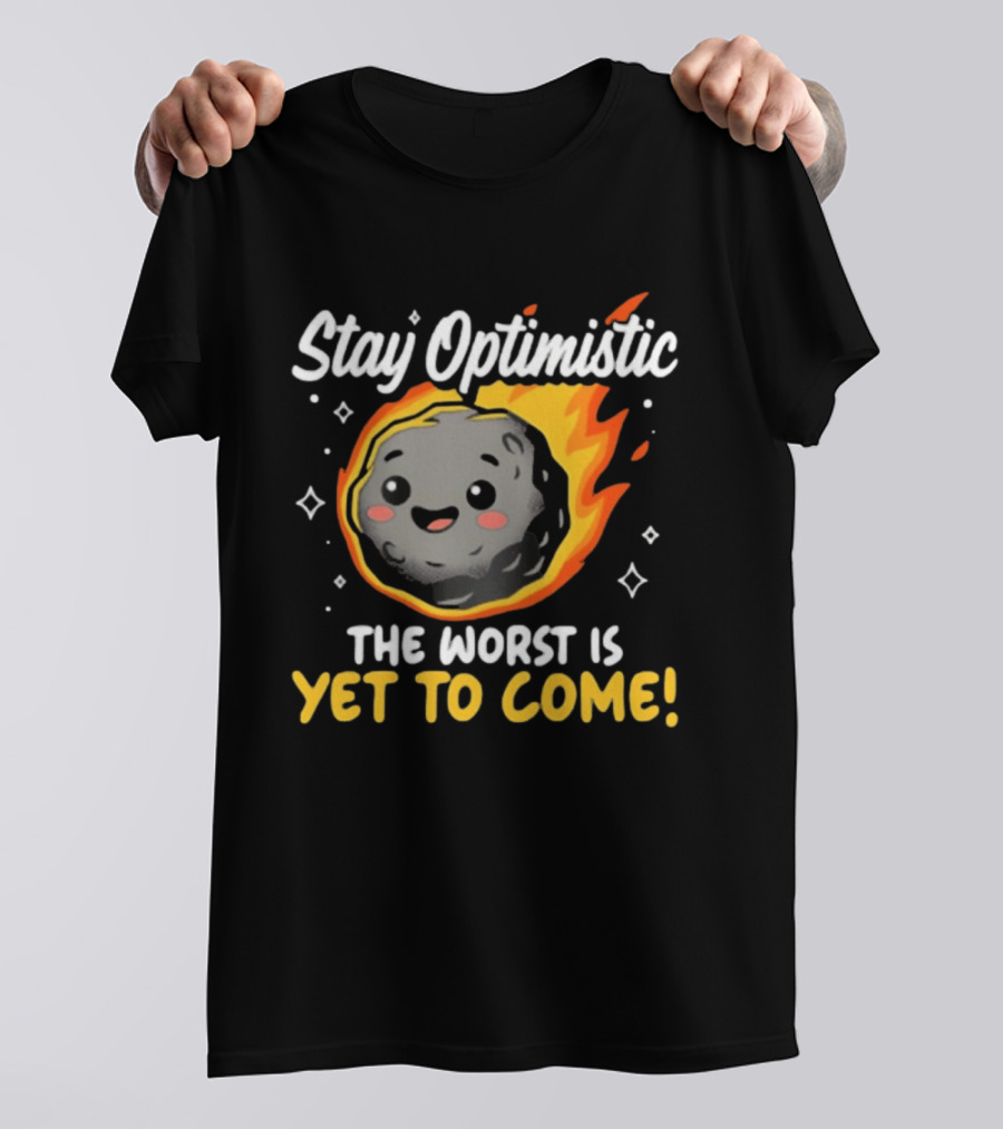 Stay Optimistic Meteor Smile The Worst Is Yet To Come T-Shirt