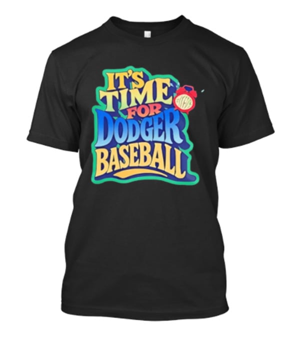 It's Time For Dodger Baseball With T-Shirt