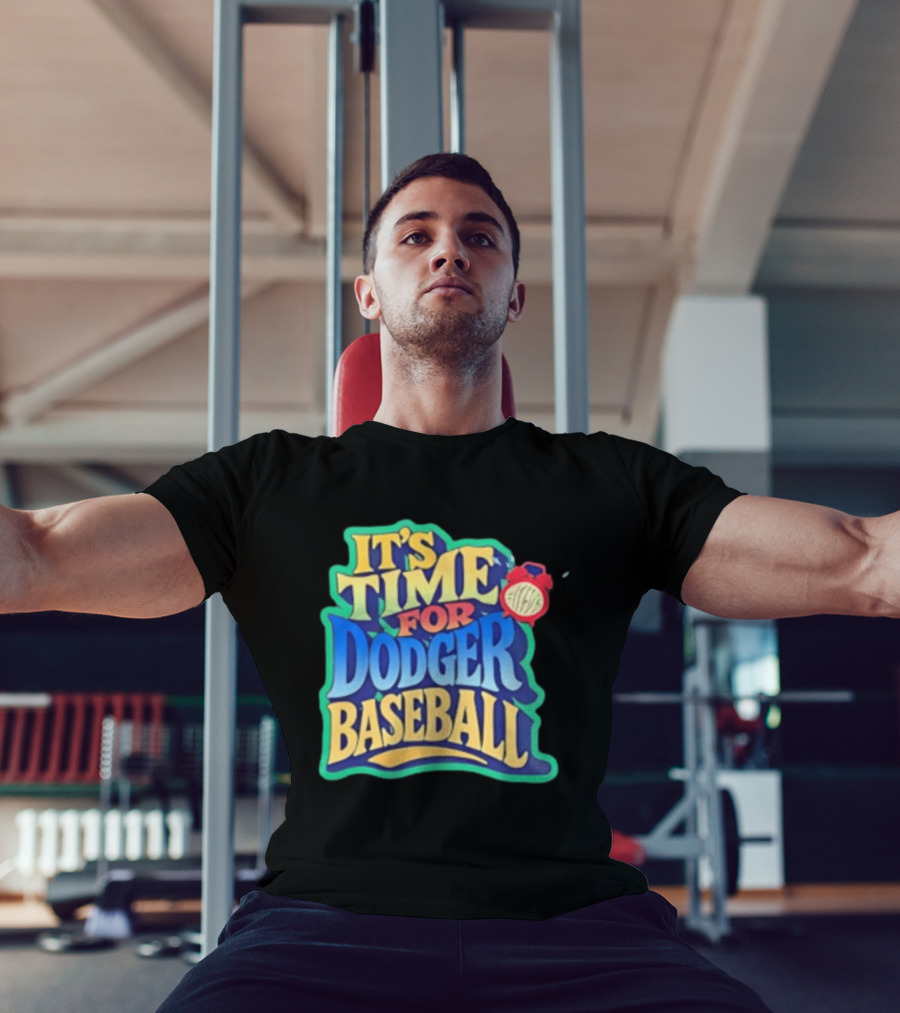 It's Time For Dodger Baseball With T-Shirt