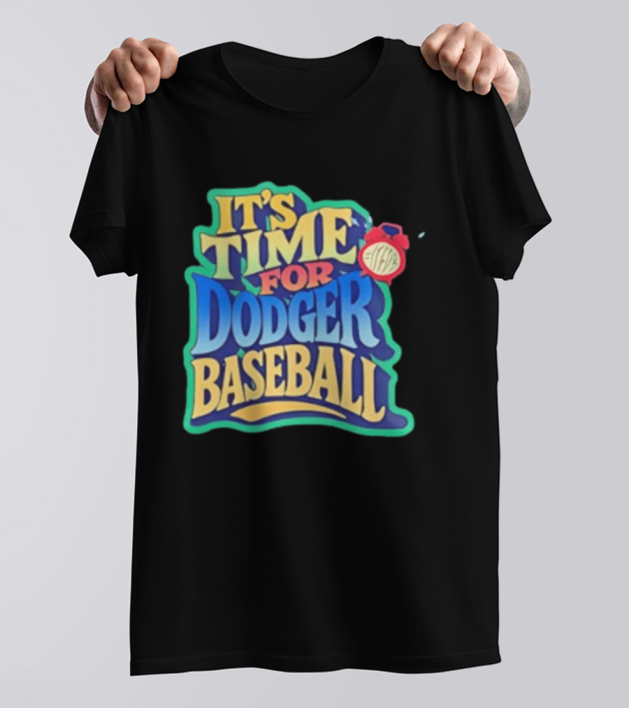 It's Time For Dodger Baseball With T-Shirt