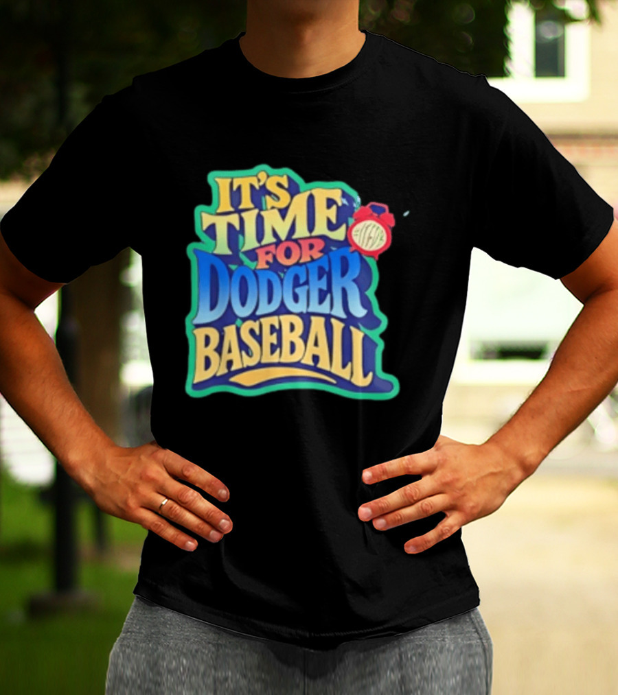It's Time For Dodger Baseball With T-Shirt