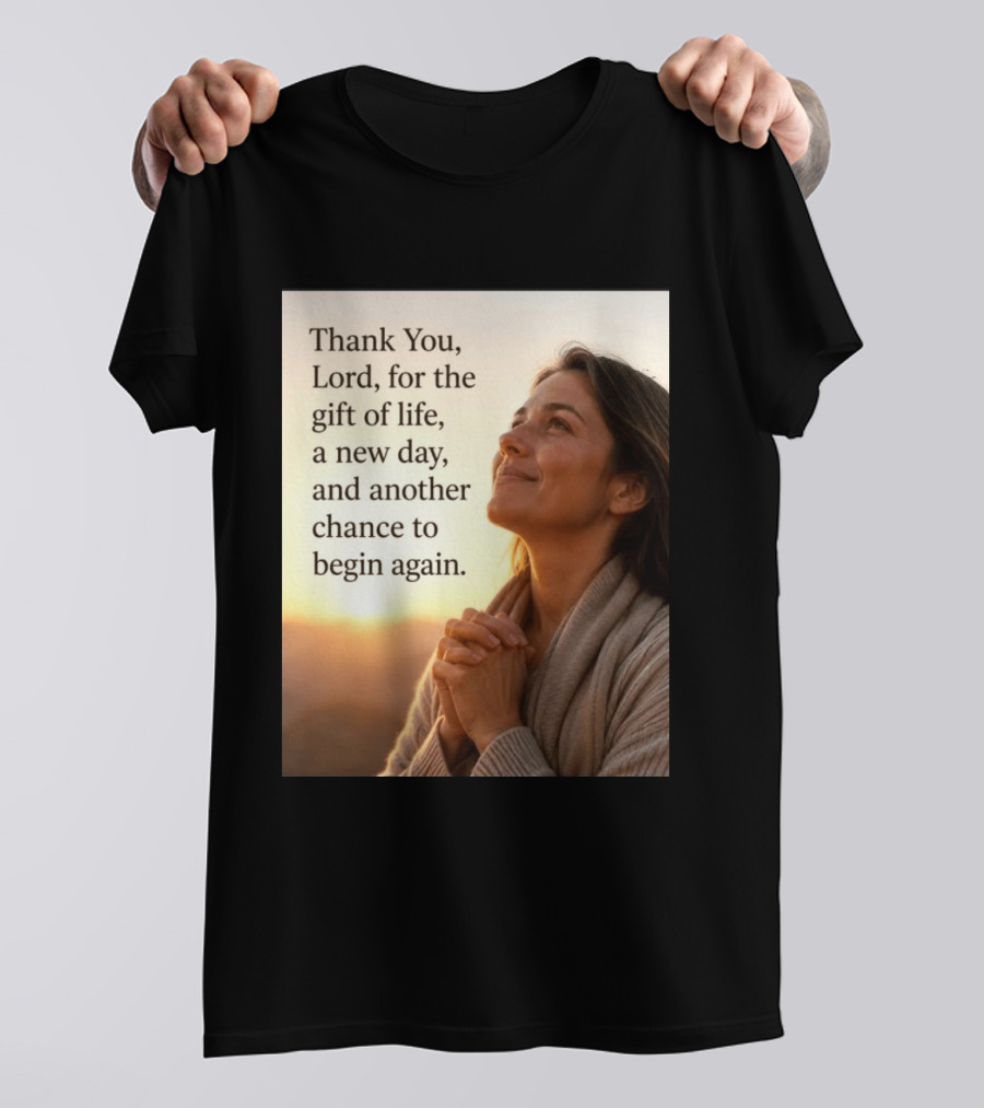 Thank You Lord For The Gift Of Life A New Day And Another Chance To Begin Again T-Shirt