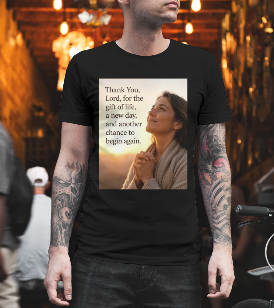Thank You Lord For The Gift Of Life A New Day And Another Chance To Begin Again T-Shirt