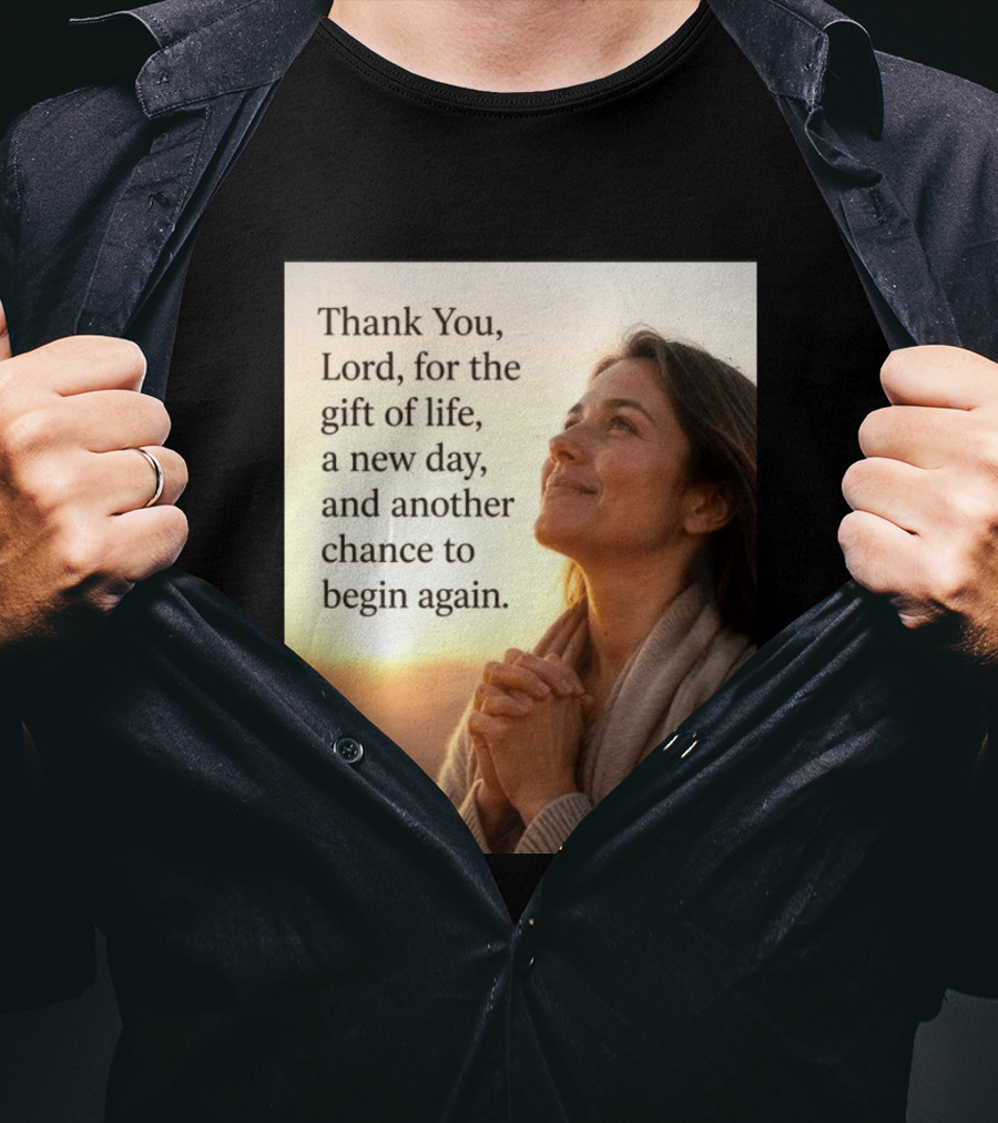 Thank You Lord For The Gift Of Life A New Day And Another Chance To Begin Again T-Shirt