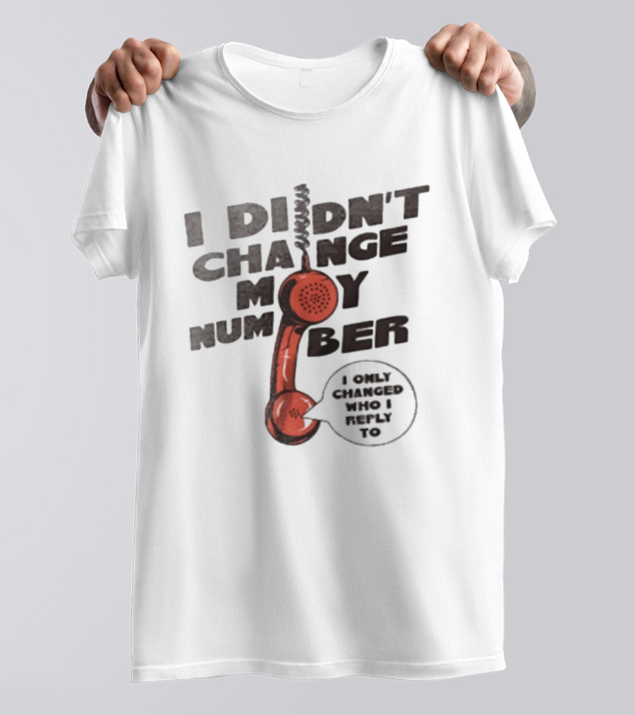 I Didnt Change My Number I Only Changed Who I Reply To Vintage Phone Humor T-Shirt