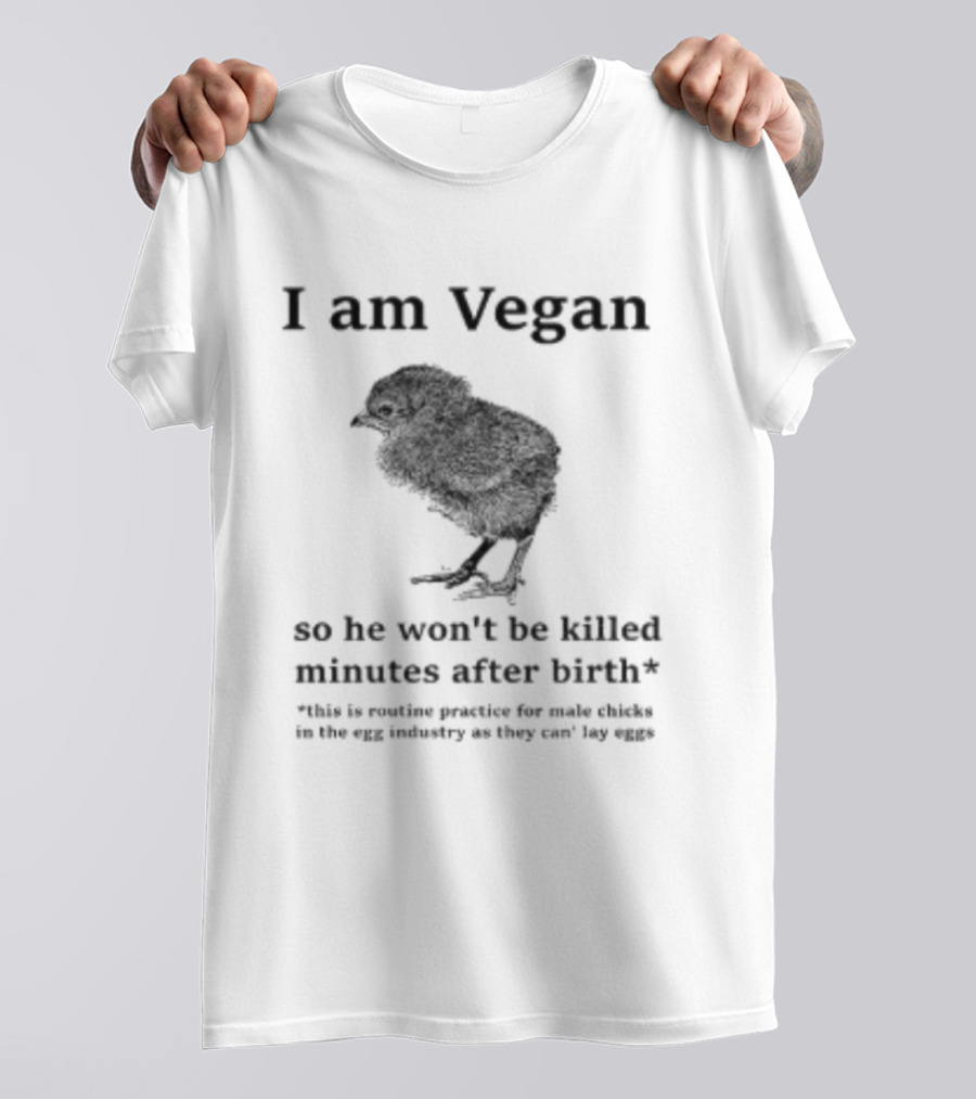 I Am Vegan So He Won't Be Killed Minutes After Birth Routine Practice For Male Chicks T-Shirt