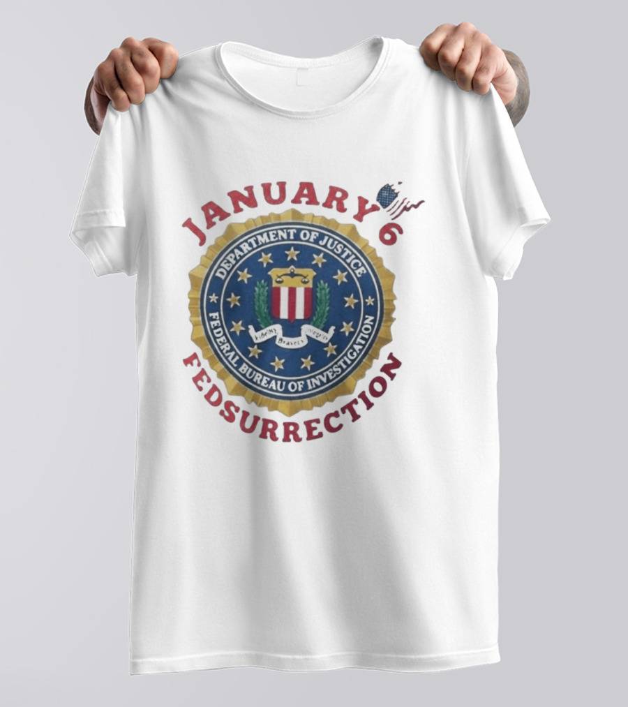 January 6 Fedsurrection Department Of Justice Federal Bureau Of Investigation T-Shirt