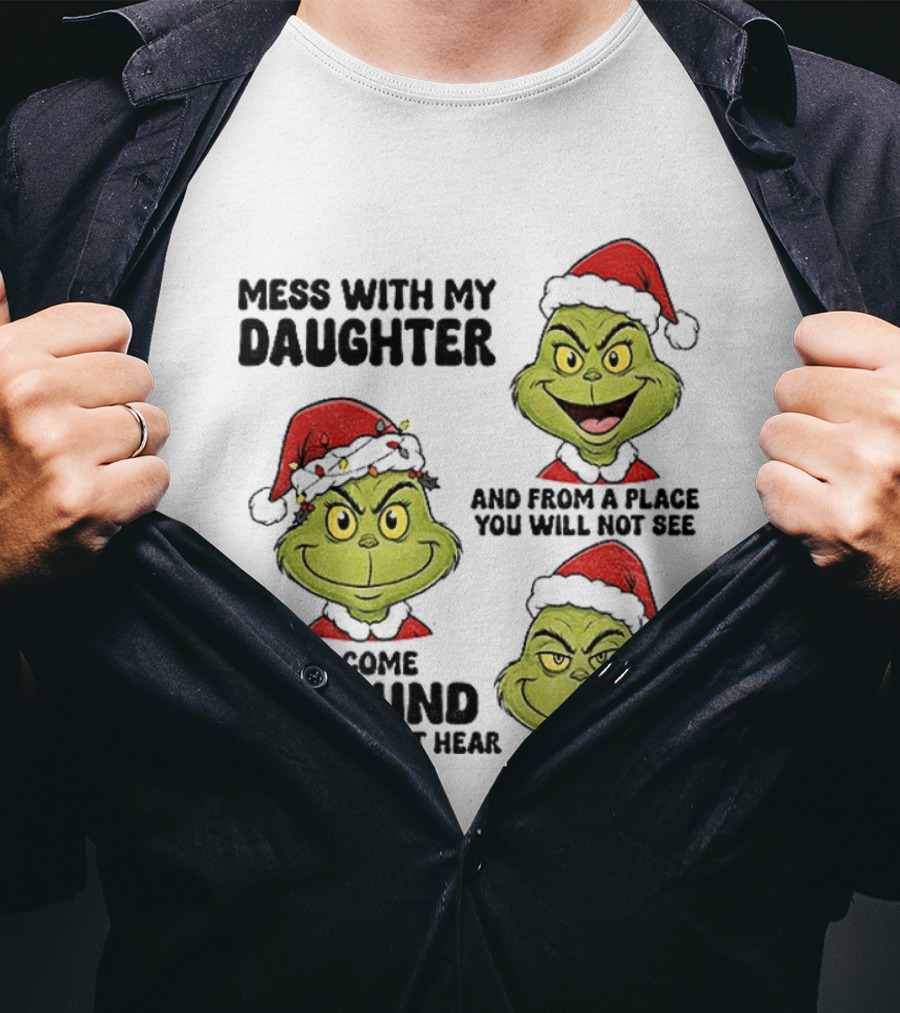 Classic Grinch Santa Mess With My Daughter A Sound You Will Not Hear Christmas T-Shirt