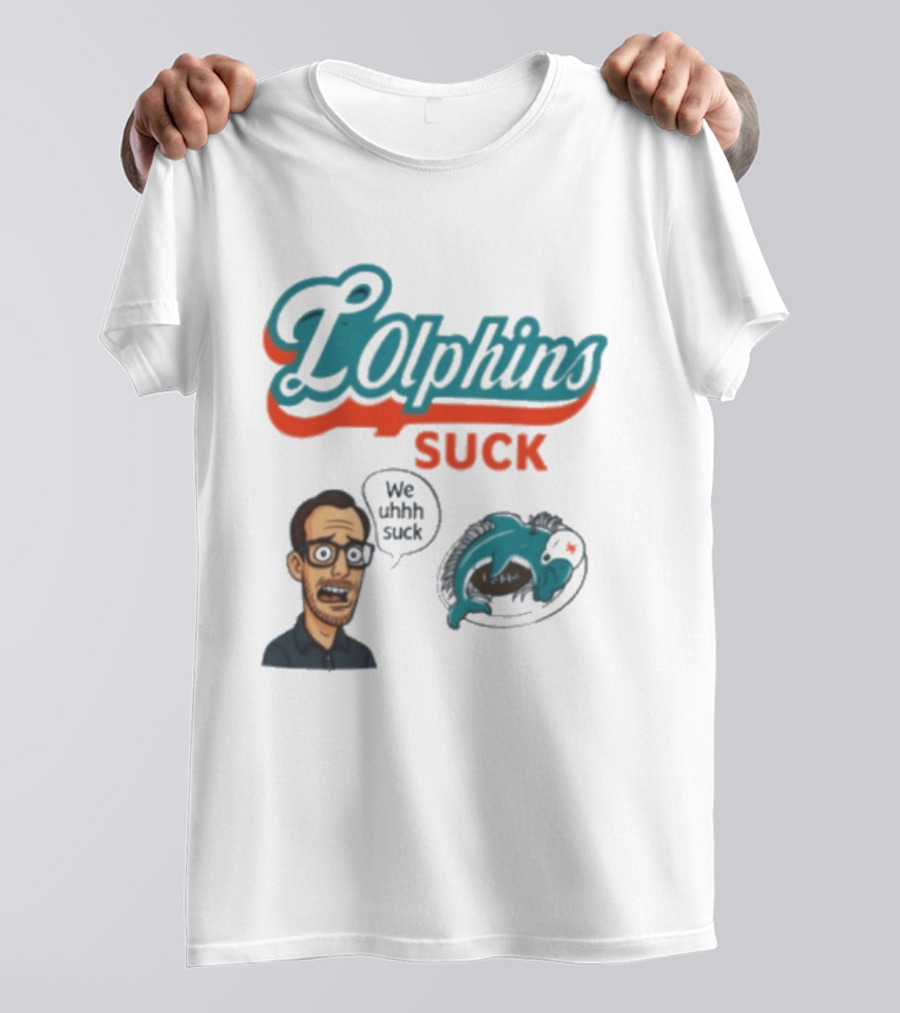 Lolphins Suck Miami Dolphins We Still Suck T-Shirt