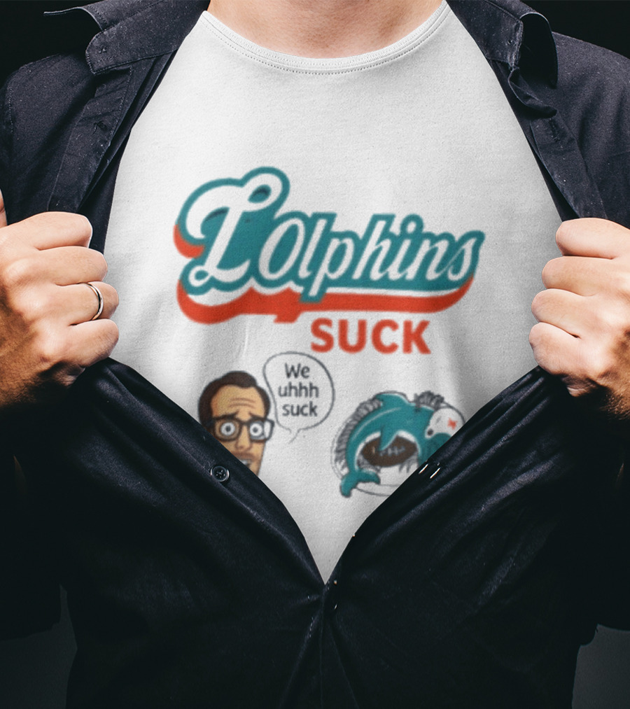 Lolphins Suck Miami Dolphins We Still Suck T-Shirt