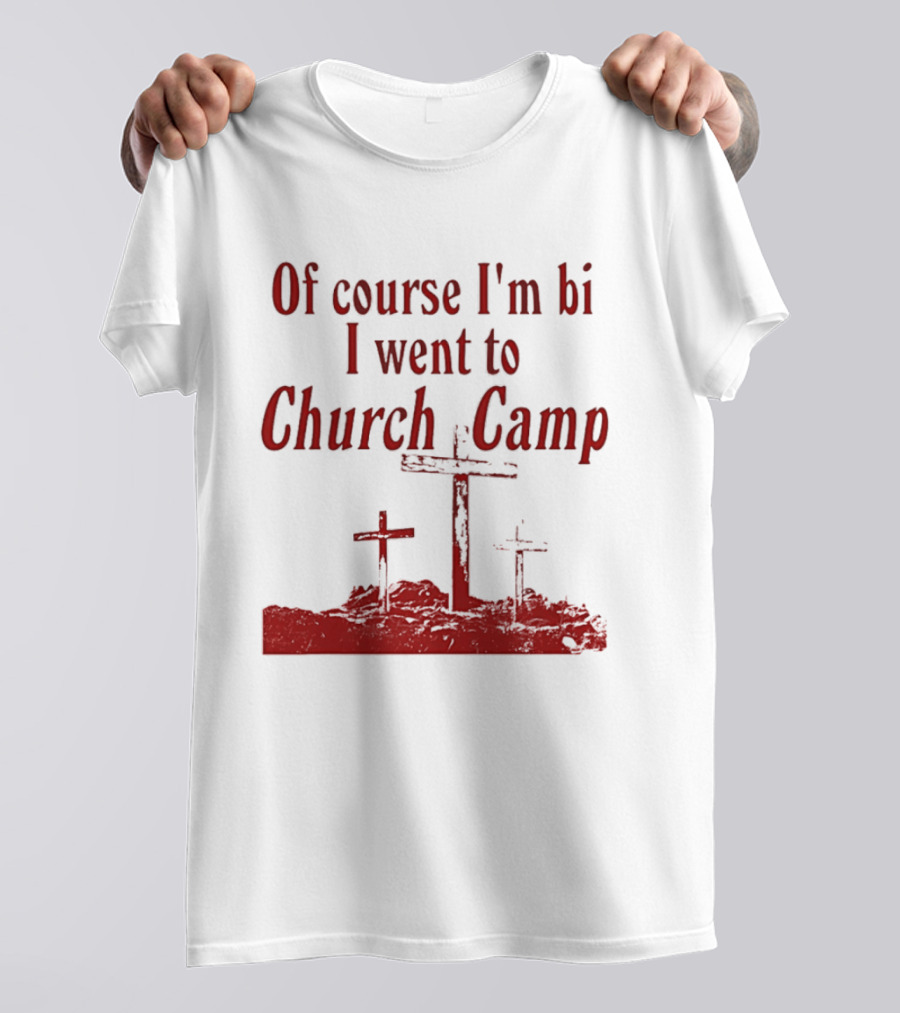Of Course I'm Bi I Went To Church Camp Crosses T-Shirt