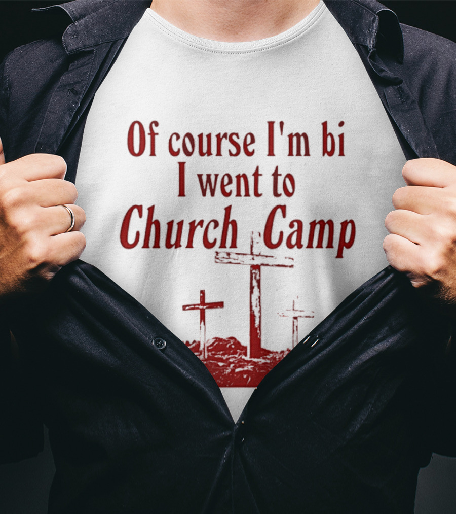 Of Course I'm Bi I Went To Church Camp Crosses T-Shirt