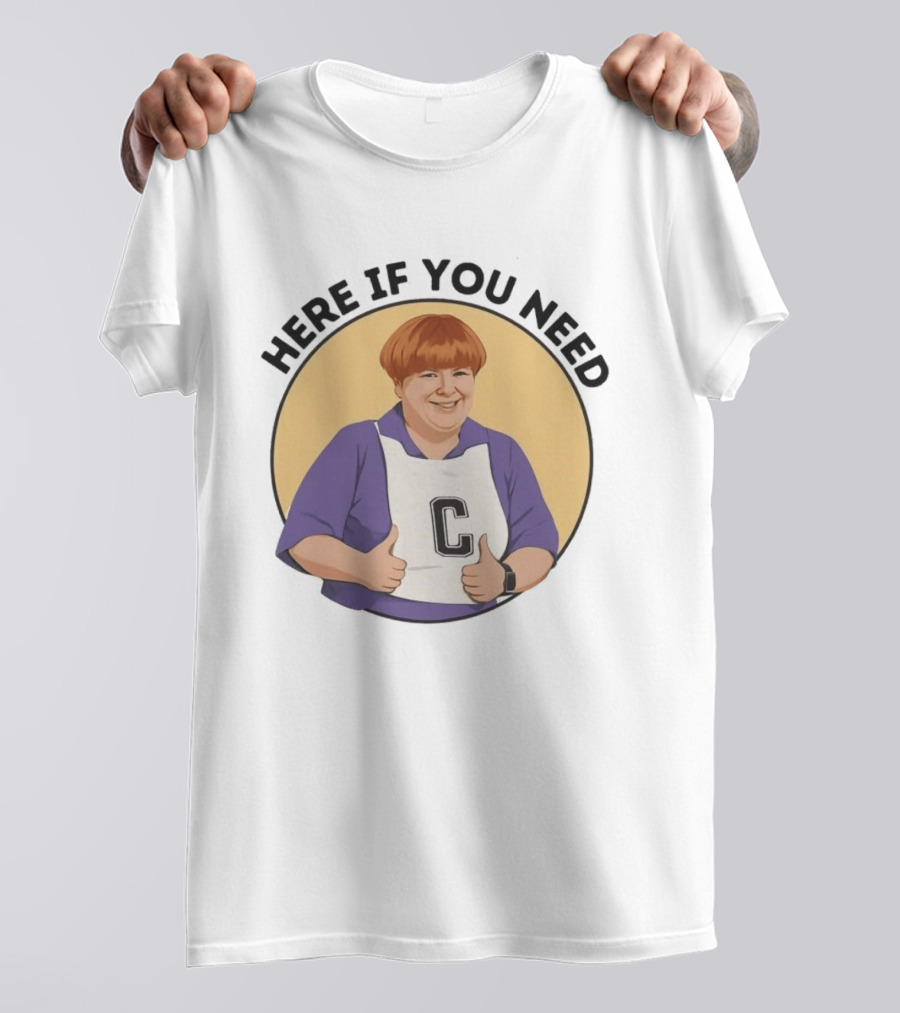 Here If You Need Sharon Strzelecki Kath And Kim Netball T-Shirt