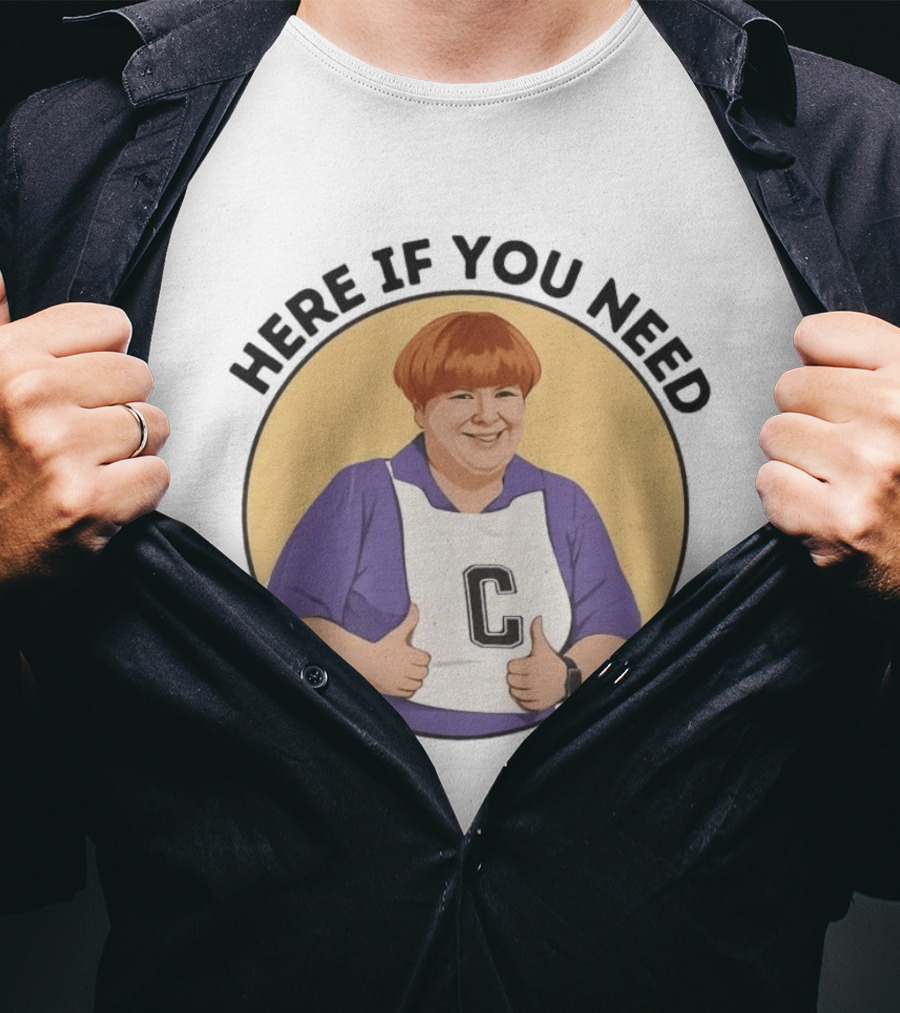 Here If You Need Sharon Strzelecki Kath And Kim Netball T-Shirt