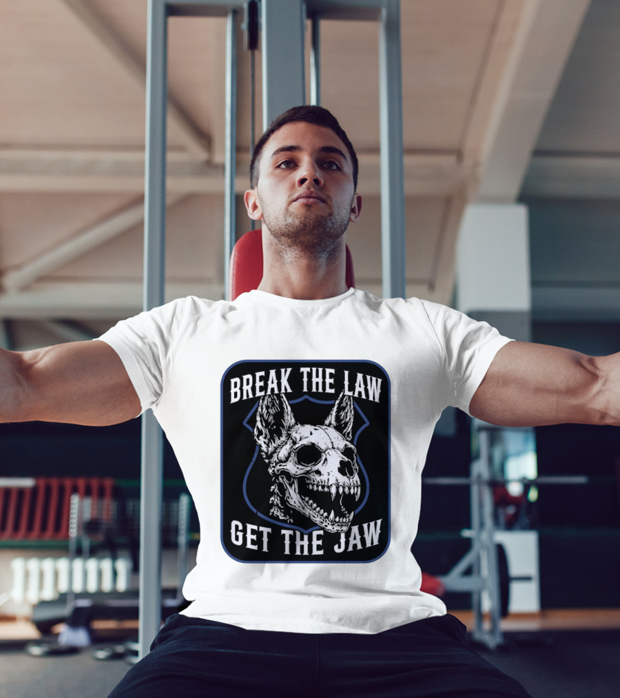 Break The Law Get The Jaw Skull Dog Police T-Shirt