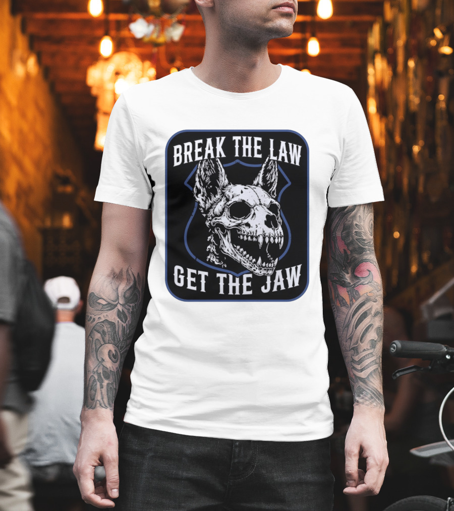 Break The Law Get The Jaw Skull Dog Police T-Shirt