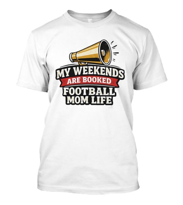 My Weekends Are Booked Football Mom Life Megaphone T-Shirt