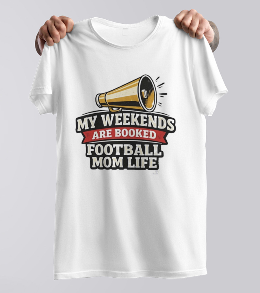 My Weekends Are Booked Football Mom Life Megaphone T-Shirt