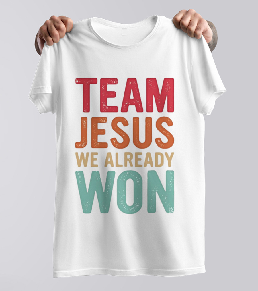 Team Jesus We Already Won Christian Message T-Shirt