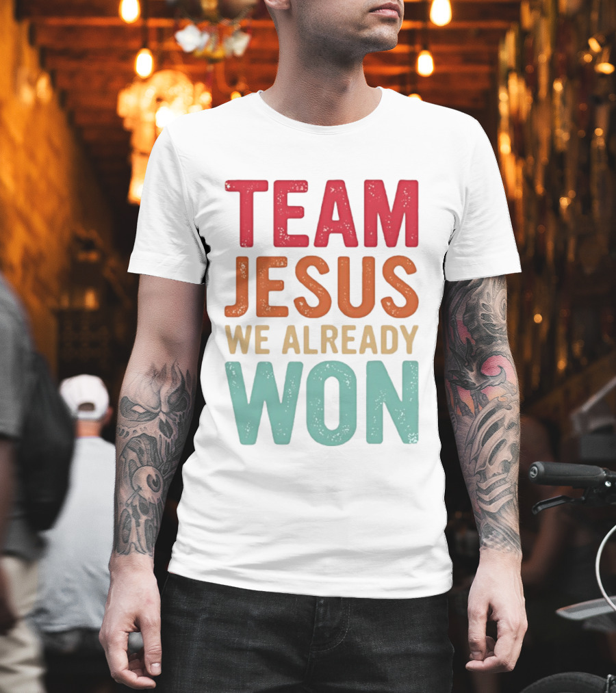 Team Jesus We Already Won Christian Message T-Shirt