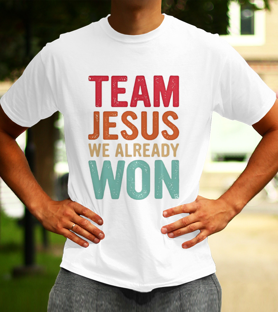 Team Jesus We Already Won Christian Message T-Shirt