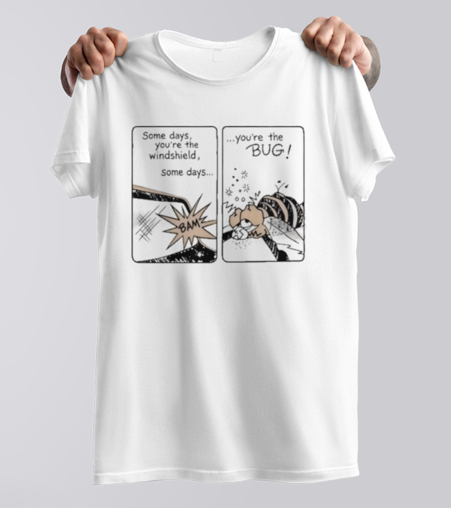 Some Days You Are The Windshield Some Days The Bug Comic Strip Humor And Whimsical Insect Collision BAM! T-Shirt