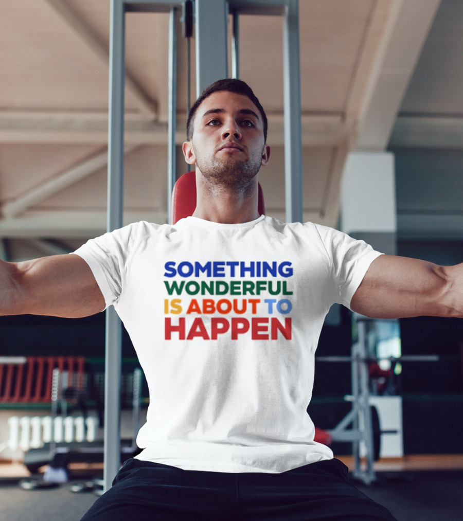 Something Wonderful Is About To Happen Bold Color Lettering T-Shirt