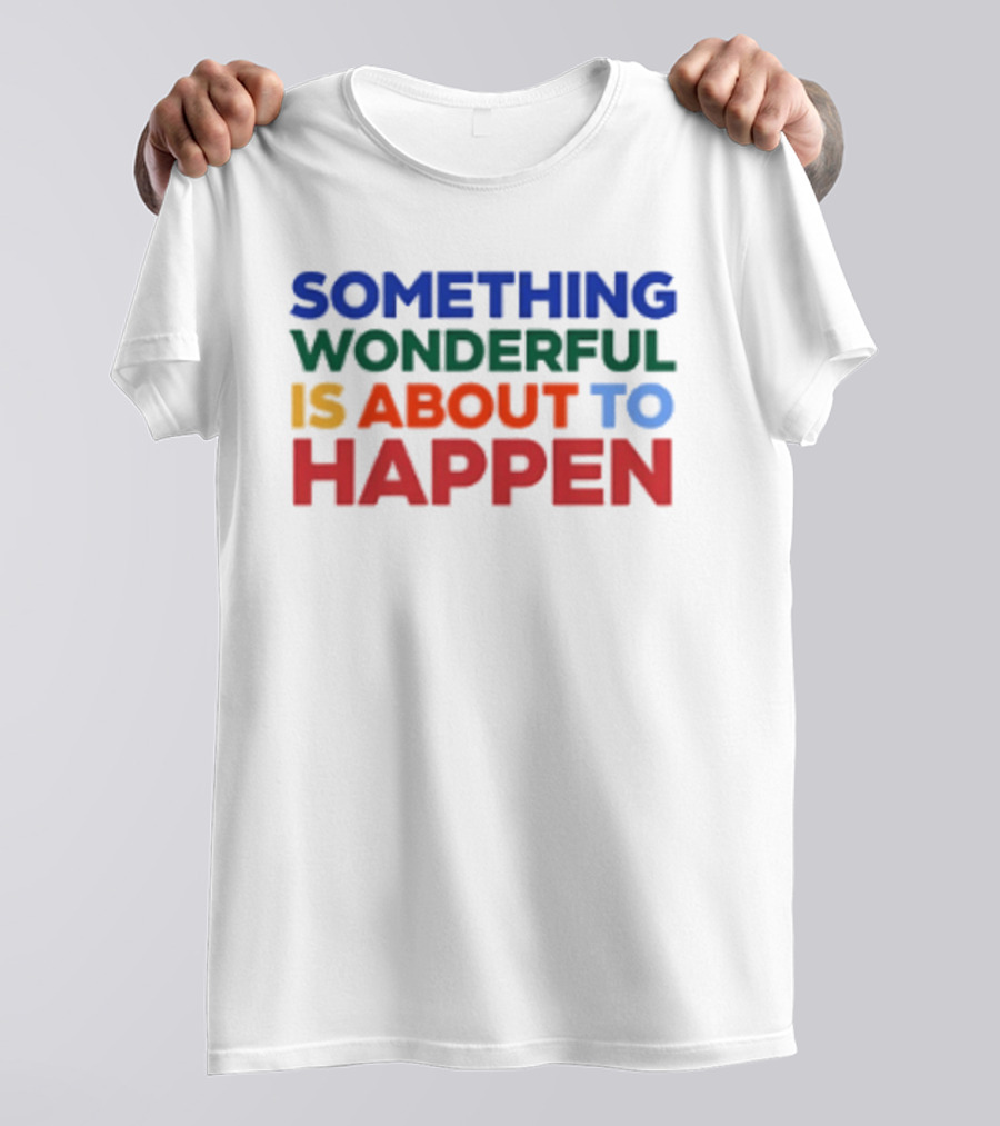 Something Wonderful Is About To Happen Bold Color Lettering T-Shirt