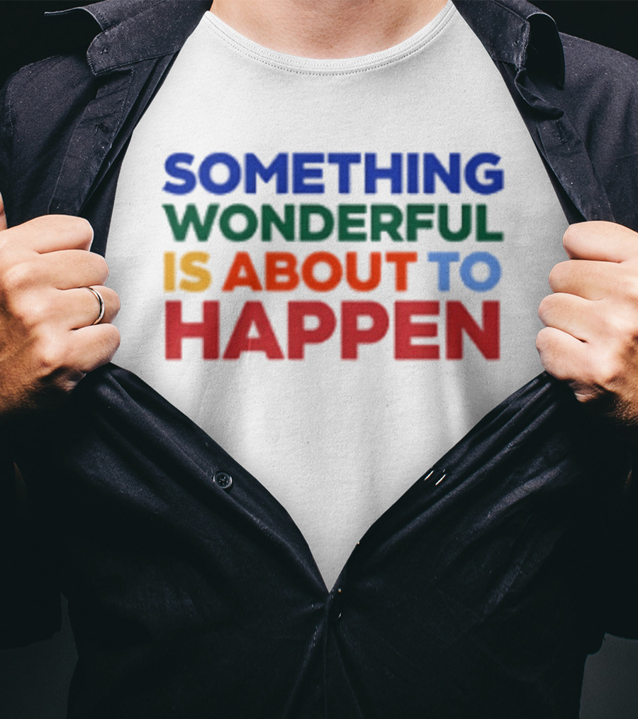 Something Wonderful Is About To Happen Bold Color Lettering T-Shirt