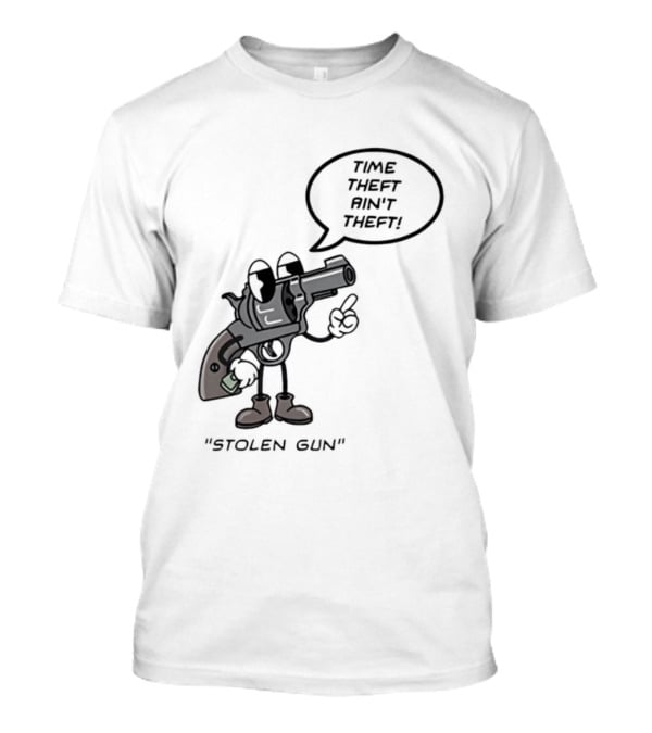 Stolen Gun Time Theft Ain't Theft Rubber Hose T-Shirt