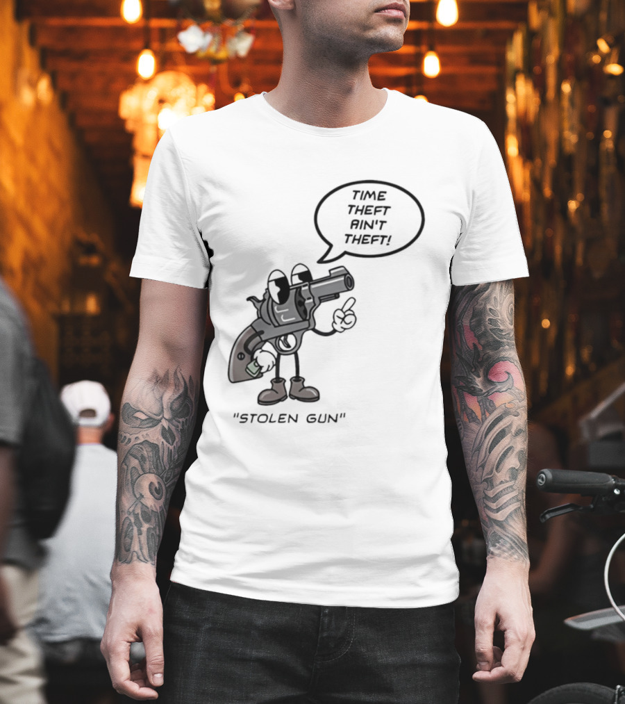 Stolen Gun Time Theft Ain't Theft Rubber Hose T-Shirt