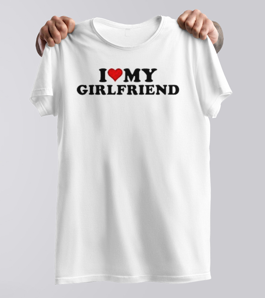 I Love Heart My Girlfriend T-Shirt