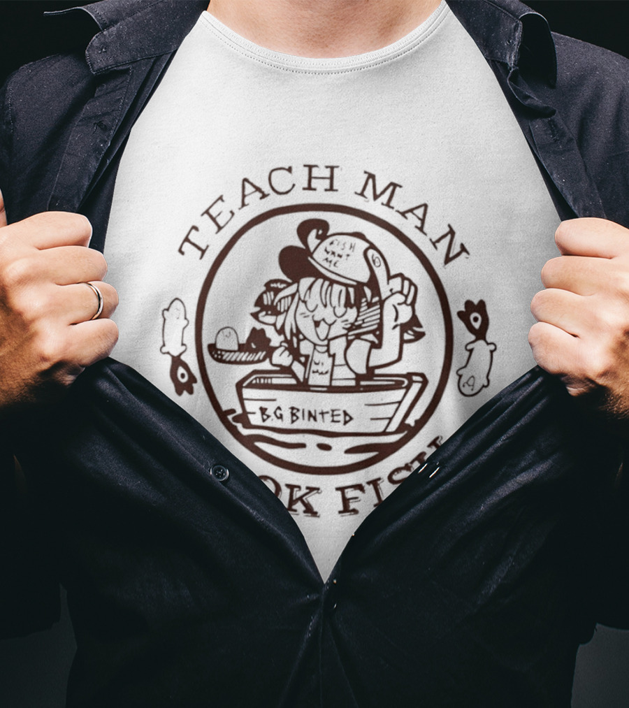 Teach Man Cook Fish BG Binted Meme Fishing Humor T-Shirt