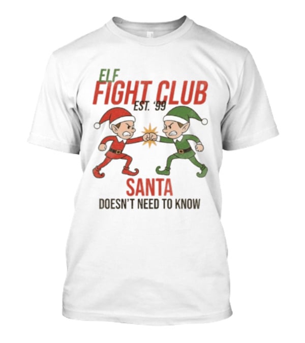 Elf Fight Club Santa Doesn't Need To Know Est. 99 T-Shirt