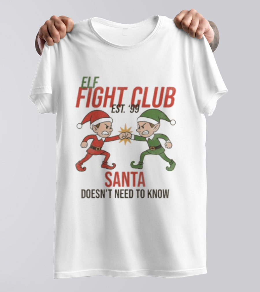 Elf Fight Club Santa Doesn't Need To Know Est. 99 T-Shirt