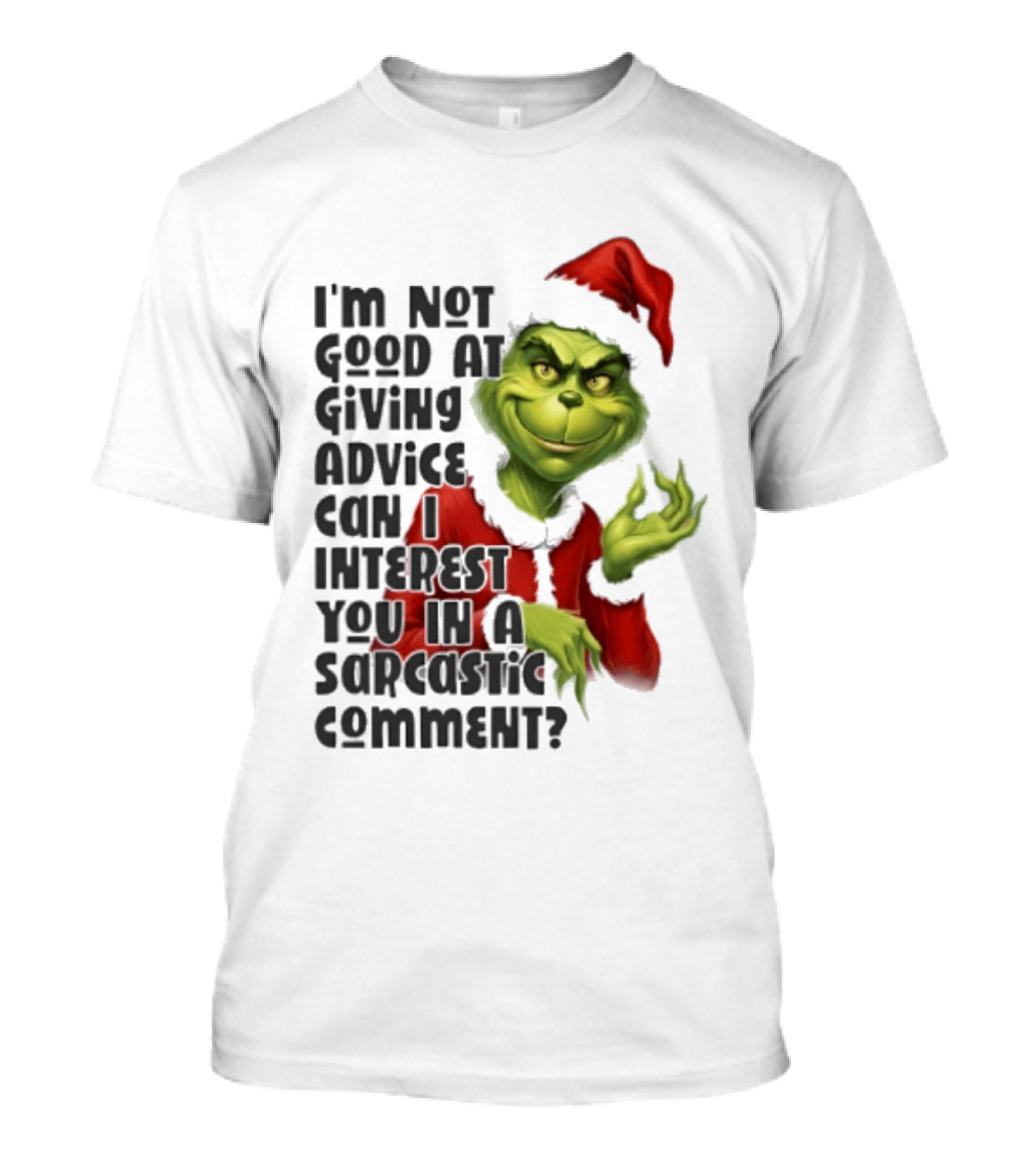 Grinch Santa I'm Not Good At Giving Advice Can I Interest You In A Sarcastic Comment T-Shirt