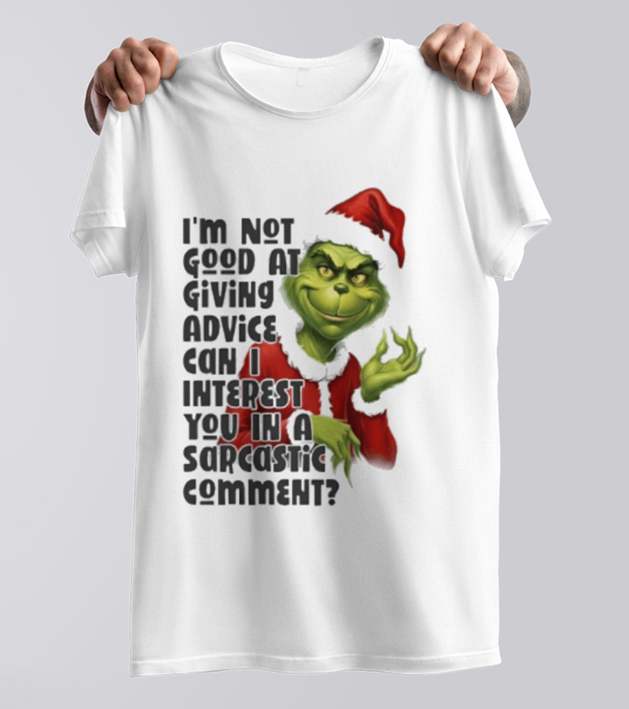 Grinch Santa I'm Not Good At Giving Advice Can I Interest You In A Sarcastic Comment T-Shirt