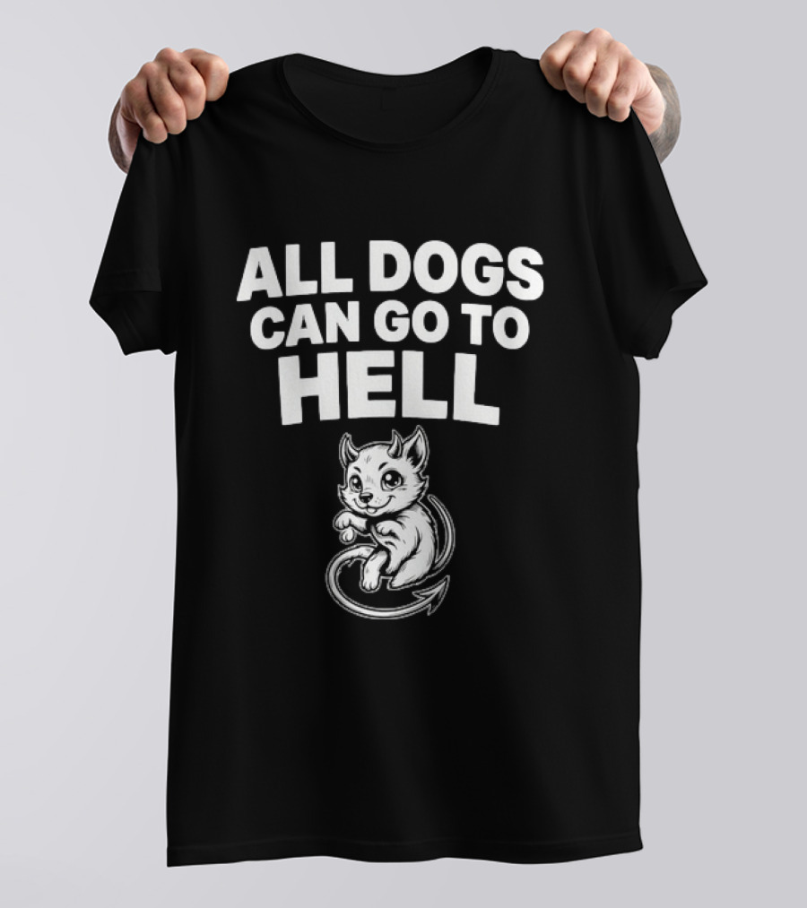 All Dogs Can Go To Hell Devil Dog Sarcastic Pet Humor T-Shirt