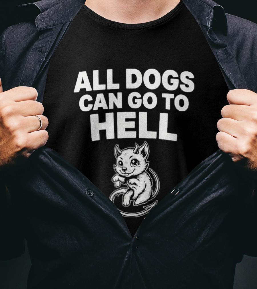 All Dogs Can Go To Hell Devil Dog Sarcastic Pet Humor T-Shirt