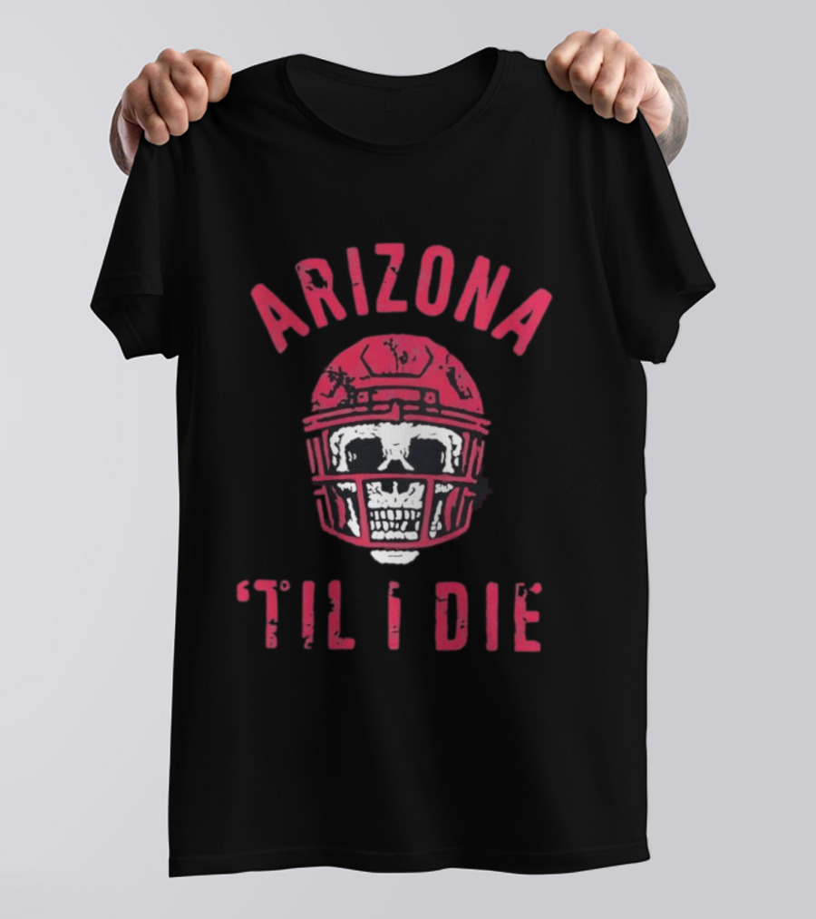 Arizona Skull Football Helmet Til I Die T-Shirt