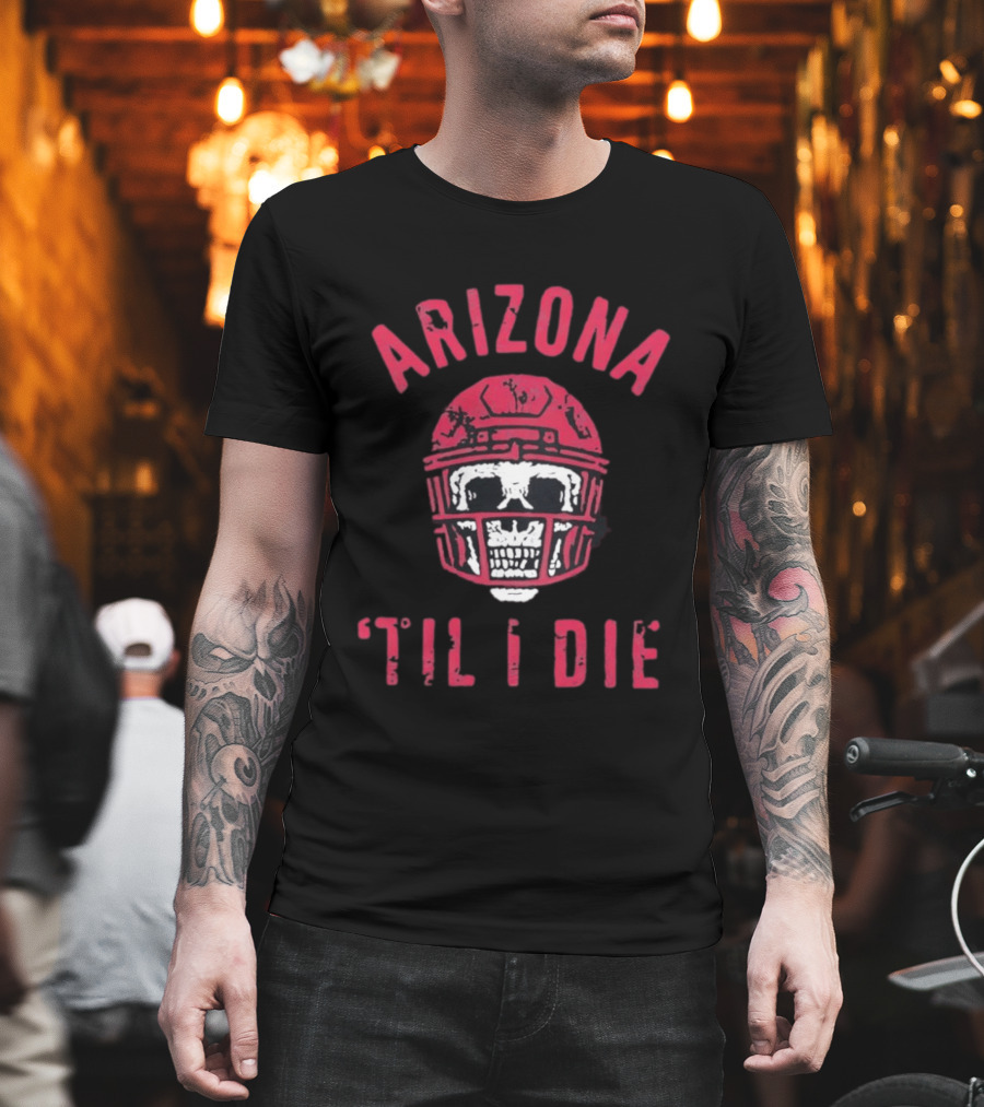 Arizona Skull Football Helmet Til I Die T-Shirt