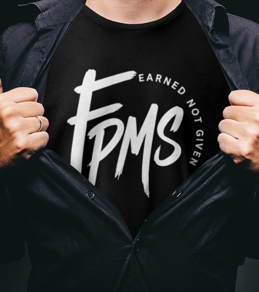 FPMS Earned Not Given Motivational Inspirational T-Shirt
