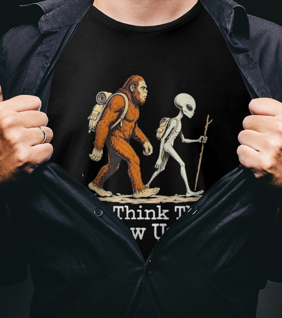 Bigfoot And Alien Hiking Adventure You Think They Saw Us T-Shirt