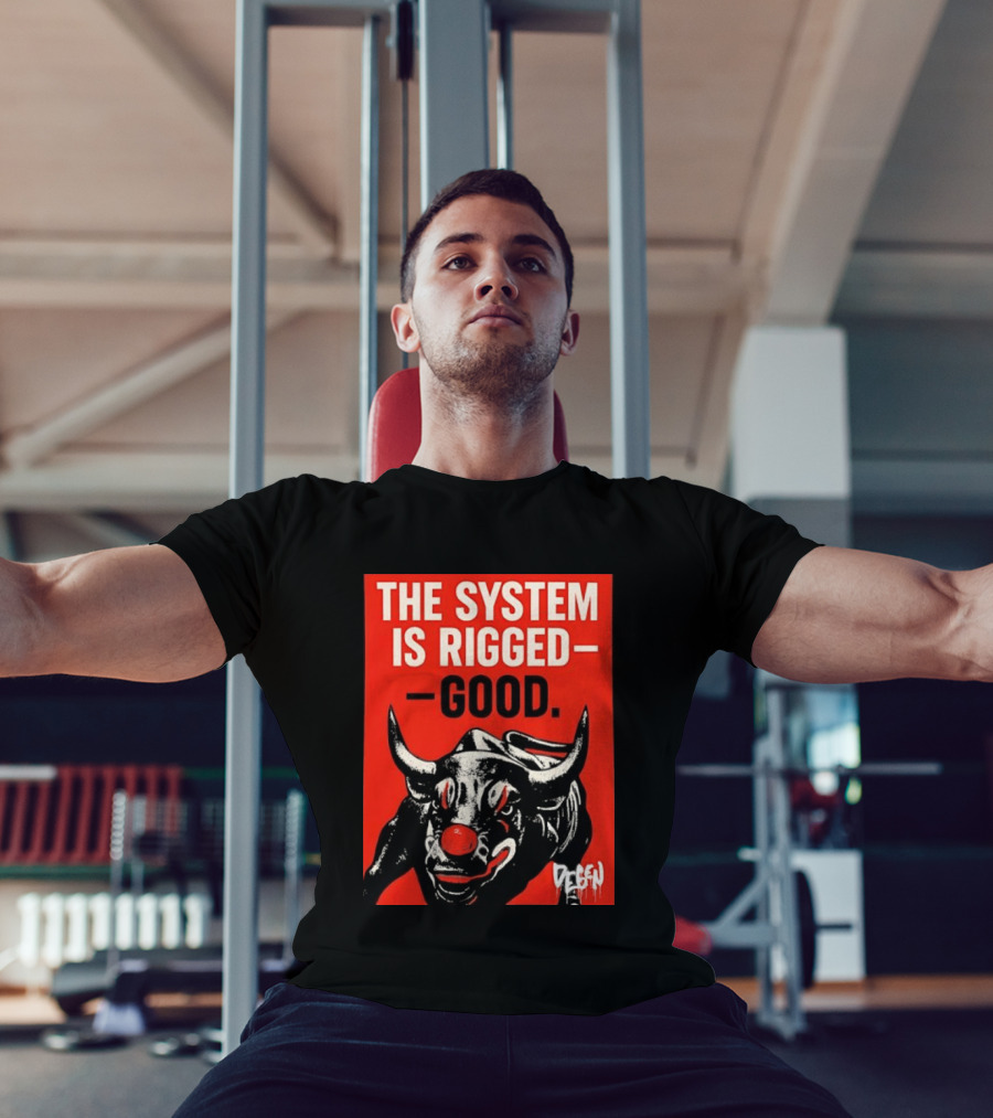 The System Is Rigged Good Bull Art DEGEN T-Shirt