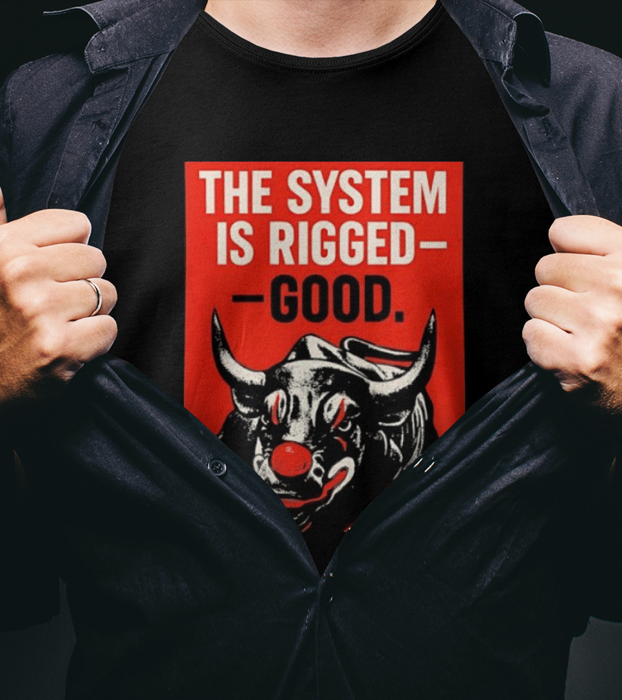 The System Is Rigged Good Bull Art DEGEN T-Shirt